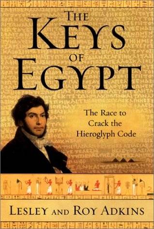 The Keys of Egypt: The Race to Crack the Hieroglyph Code