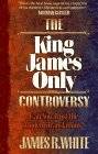 The King James Only Controversy: Can You Trust the Modern Translations?