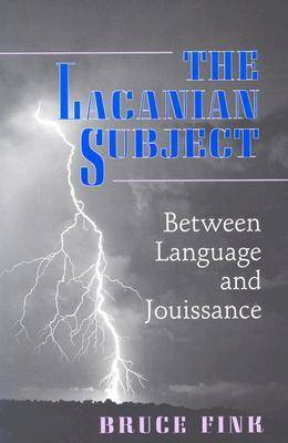 The Lacanian Subject: Between Language and Jouissance