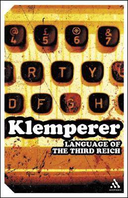 The Language of the Third Reich: LTI -- Lingua Tertii Imperii: A Philologist's Notebook