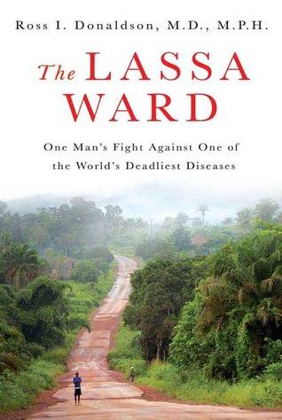 The Lassa Ward: One Man's Fight Against One of the World's Deadliest Diseases