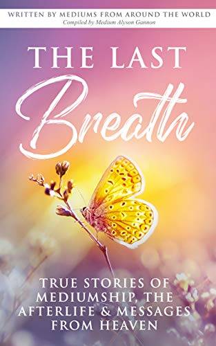The Last Breath: True Stories of Mediumship, the Afterlife & Messages from Heaven