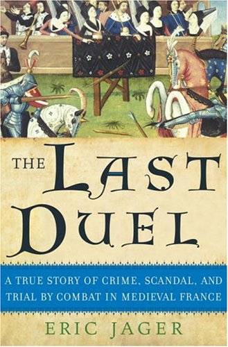 The Last Duel: A True Story of Crime, Scandal, and Trial by Combat in Medieval France