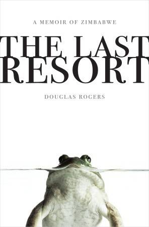 The Last Resort: A Memoir of Zimbabwe