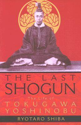 The Last Shogun: The Life of Tokugawa Yoshinobu