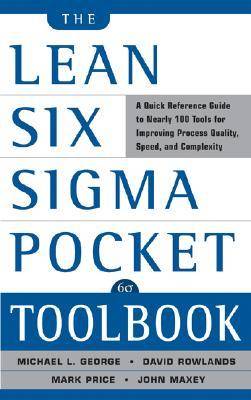 The Lean Six SIGMA Pocket Toolbook: A Quick Reference Guide to Nearly 100 Tools for Improving Quality and Speed: A Quick Reference Guide to 70 Tools for Improving Quality and Speed