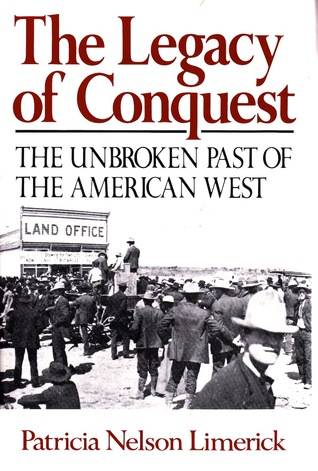 The Legacy of Conquest: The Unbroken Past of the American West