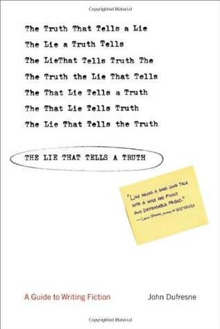 The Lie That Tells a Truth: A Guide to Writing Fiction