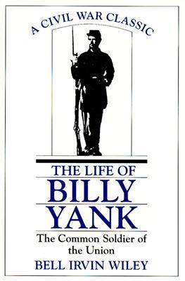 The Life of Billy Yank: The Common Soldier of the Union