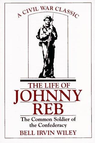 The Life of Johnny Reb: The Common Soldier of the Confederacy