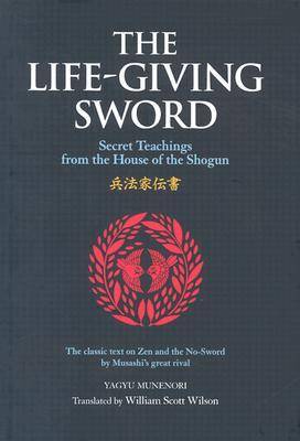 The Life-Giving Sword: Secret Teachings from the House of the Shogun