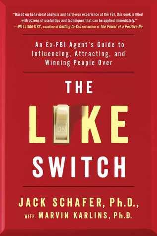 The Like Switch: An Ex-FBI Agent’s Guide to Influencing, Attracting, and Winning People Over