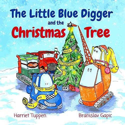 The Little Blue Digger and the Christmas Tree: A Festive Construction Site Story for 2-5 Year Olds (Truck Tales with a Heart)