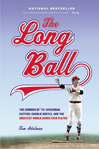 The Long Ball: The Summer of '75 -- Spaceman, Catfish, Charlie Hustle, and the Greatest World Series Ever Played