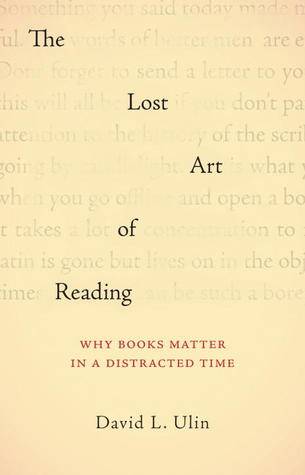 The Lost Art of Reading: Why Books Matter in a Distracted Time