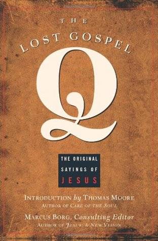 The Lost Gospel Q: The Original Sayings of Jesus