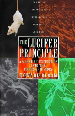 The Lucifer Principle : A Scientific Expedition into the Forces of History