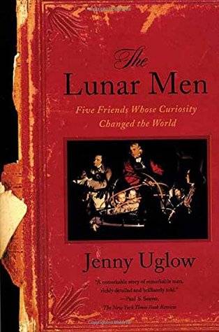 The Lunar Men: Five Friends Whose Curiosity Changed the World