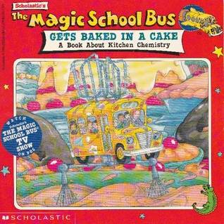 The Magic School Bus Gets Baked in a Cake: A Book About Kitchen Chemistry