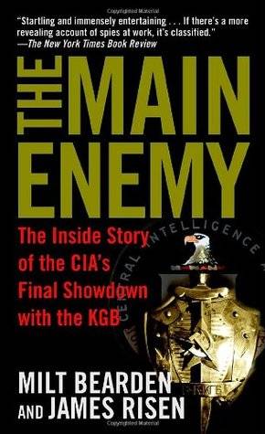 The Main Enemy: The Inside Story of the CIA's Final Showdown with the KGB