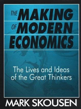 The Making of Modern Economics: The Lives and Ideas of the Great Thinkers