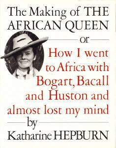 The Making of The African Queen, or: How I went to Africa with Bogart, Bacall and Huston and almost lost my mind