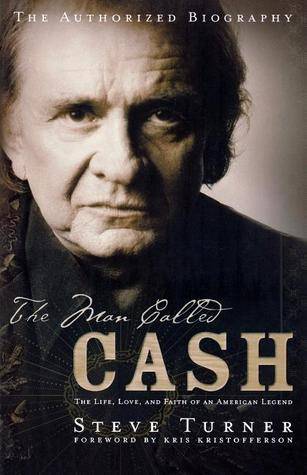 The Man Called Cash: The Life, Love, and Faith of an American Legend