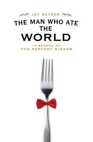 The Man Who Ate the World: In Search of the Perfect Dinner