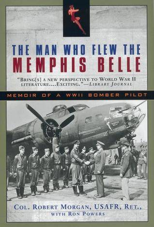 The Man Who Flew the Memphis Belle: Memoir of a WWII Bomber Pilot