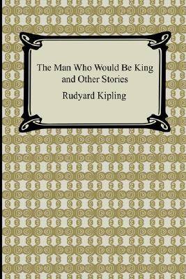 The Man Who Would Be King and Other Stories