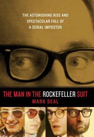 The Man in the Rockefeller Suit: The Astonishing Rise and Spectacular Fall of a Serial Impostor