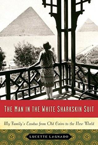 The Man in the White Sharkskin Suit: My Family's Exodus from Old Cairo to the New World