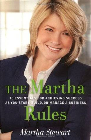 The Martha Rules: 10 Essentials for Achieving Success as You Start, Build, or Manage a Business