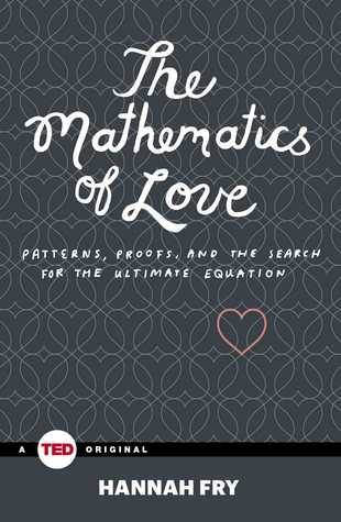 The Mathematics of Love: Patterns, Proofs, and the Search for the Ultimate Equation