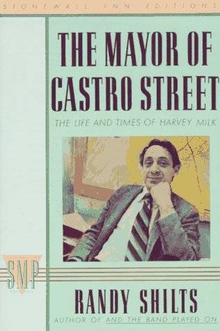 The Mayor of Castro Street: The Life and Times of Harvey Milk