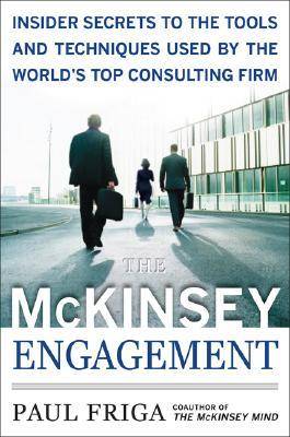 The McKinsey Engagement: Insider Secrets to the Tools and Techniques Used by the World's Top Consulting Firm