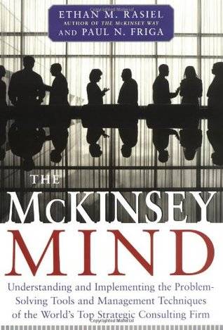 The McKinsey Mind: Understanding and Implementing the Problem-Solving Tools and Management Techniques of the World's Top Secret Consulting