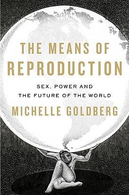 The Means of Reproduction: Sex, Power, and the Future of the World