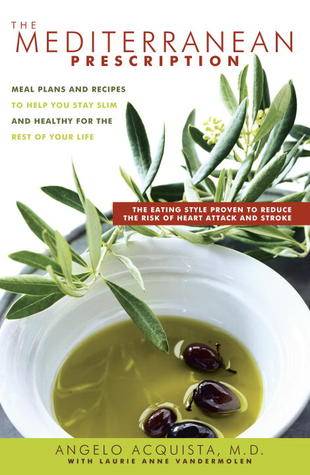 The Mediterranean Prescription: Meal Plans and Recipes to Help You Stay Slim and Healthy for the Rest of Your Life