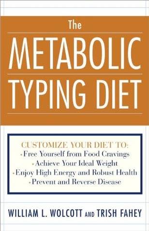 The Metabolic Typing Diet: Customize Your Diet To: Free Yourself from Food Cravings: Achieve Your Ideal Weight; Enjoy High Energy and Robust Health; Prevent and Reverse Disease