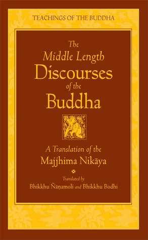 The Middle Length Discourses of the Buddha: A Translation of the Majjhima Nikaya