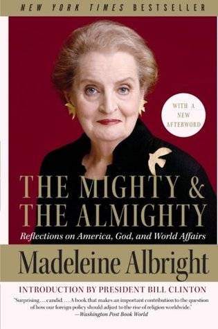 The Mighty and the Almighty: Reflections on America, God, and World Affairs