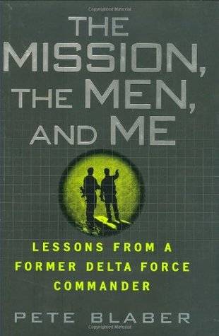 The Mission, The Men, and Me: Lessons from a Former Delta Force Commander