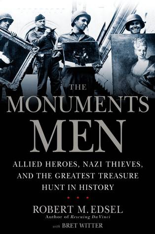 The Monuments Men: Allied Heroes, Nazi Thieves, and the Greatest Treasure Hunt in History