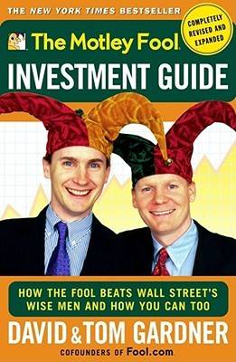 The Motley Fool Investment Guide: How The Fool Beats Wall Street's Wise Men And How You Can Too