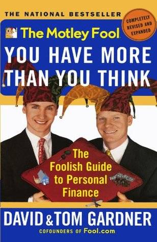 The Motley Fool You Have More Than You Think: The Foolish Guide to Personal Finance