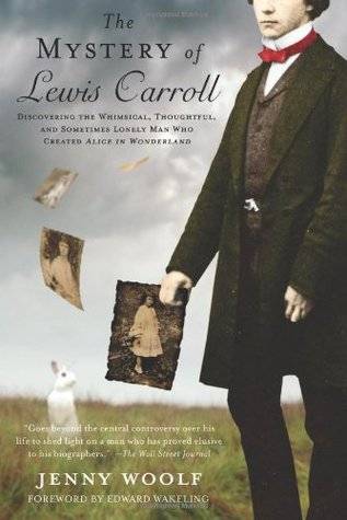 The Mystery of Lewis Carroll: Discovering the Whimsical, Thoughtful, and Sometimes Lonely Man Who Created "Alice in Wonderland"