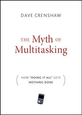 The Myth of Multitasking: How "Doing It All" Gets Nothing Done