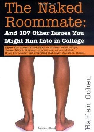 The Naked Roommate: And 107 Other Issues You Might Run Into in College