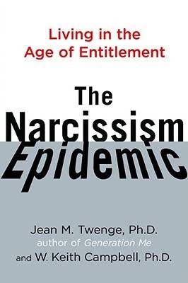 The Narcissism Epidemic: Living in the Age of Entitlement